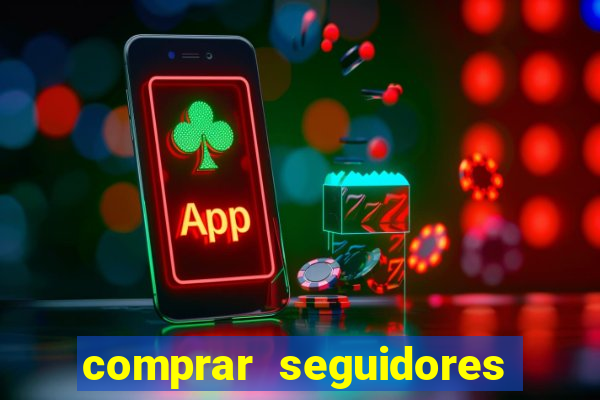 comprar seguidores que interagem